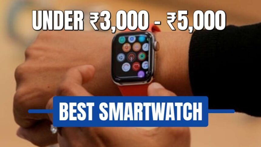 Best Smartwatch Under 3000- 5000